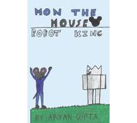 Mon The Mouse : Robot King: Created by a 10-Year-Old Author: A Funny Robot Adventure Comic for Kids Ages 5-10