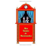 Mon Théâtre De Marionnettes: Ce Carnet De Notes À Remplir Vous Permettra De Noter Vos Idées De Spectacles : Ceux Que Vous Avez Vus Et Ceux Que Vous Voulez Écrire. Enregistrez Vos Notes Dans Ce Carnet