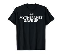 Mon thérapeute a abandonné | Drôle de santé mentale Meme T-Shirt