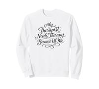 Mon thérapeute a Besoin d'une thérapie à Cause de Moi Sweatshirt
