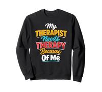 Mon thérapeute a Besoin d'une thérapie à Cause de Moi Sweatshirt