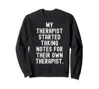Mon thérapeute a commencé à Prendre des Notes pour Son Propre thérapeute Sweatshirt