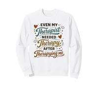 Mon thérapeute Avait Besoin d'une thérapie après Avoir traité la santé mentale Sweatshirt