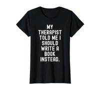 Mon thérapeute m'a Dit Que Je Devrais écrire Un Livre plutôt drôle T-Shirt Graphique avec Valeur