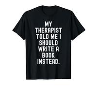 Mon thérapeute m'a Dit Que Je Devrais écrire Un Livre plutôt drôle T-Shirt Graphique avec Valeur, Homme, Noir, L