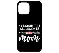 Mon Titre préféré Sera Toujours Mom Flower Mother's Day Coque pour iPhone 12 Pro Max