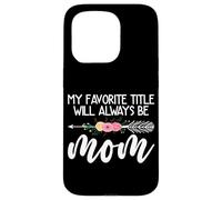 Mon Titre préféré Sera Toujours Mom Flower Mother's Day Coque pour iPhone 15 Pro