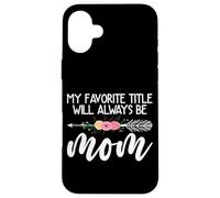 Mon Titre préféré Sera Toujours Mom Flower Mother's Day Coque pour iPhone 16 Plus