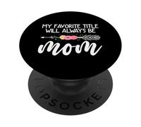 Mon Titre préféré Sera Toujours Mom Flower Mother's Day PopSockets PopGrip Adhésif