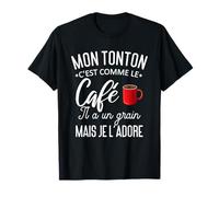 Mon tonton c'est comme le café il a un grain mais je l'adore T-Shirt