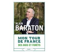 Alain Baraton – Mon tour de France des bois et des forêts – Récit – Broché