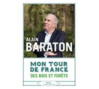 Alain Baraton – Mon tour de France des bois et des forêts – Récit – Broché