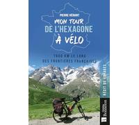 Mon tour de l'Hexagone à vélo: 7600 km le long des frontières françaises