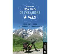 Mon tour de l'Hexagone à vélo 7600 km le long des frontières françaises - Pierre Hérant - Bonneton Christine Eds - broché - Carnet (de voyage, intime, de notes)