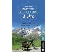 Mon tour de l'Hexagone à vélo: 7600 km le long des frontières françaises