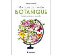 Mon tour du monde botanique - Les plantes à travers le monde