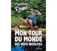 Mon tour du monde des défis insolites Capitaine Rémi (Auteur)