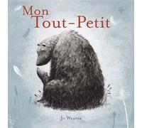 Jo Weaver – Mon Tout-Petit – Album jeunesse dès 3 ans – Relié