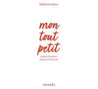 Mon tout petit Lettre à l'enfant que je n'ai pas eu - Delphine Apiou - Denoël - broché - Etude