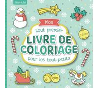 Mon tout premier livre de coloriage pour les tout-petits (Édition de Noël): Pages à colorier conçues avec soin pour les enfants de 1 à 3 ans | De ... pour promouvoir la créativité et la motricité