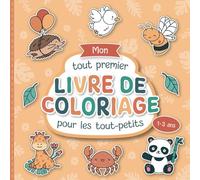 Mon tout premier livre de coloriage pour les tout-petits: Pages à colorier d'animaux conçues avec soin pour les enfants de 1 à 3 ans | De grands ... pour promouvoir la créativité et la motricité