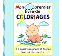 Mon tout premier livre de coloriages: Livre de coloriage 1-3 ans - Dessins simples, formes larges, idéal motricité fine, 35 illustrations adaptées aux tout-petits