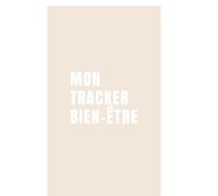 MON TRACKER BIEN-ÊTRE: Objectif bien-être : petit à petit, chaque jour compte