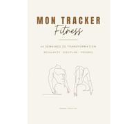 Mon Tracker Fitness: 20 semaines de transformation : Régularité - Discipline - Progrès