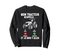 Mon Tracteur m'appelle Et Je Dois Y Aller Tractor Fermier Sweatshirt