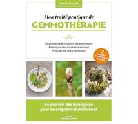 Mon traité pratique de gemmothérapie: Le pouvoir des bourgeons pour se soigner naturellement