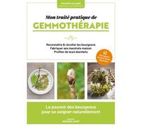 Mon Traité Pratique De Gemmothérapie - Reconnaître & Récolter Les Bourgeons, Fabriquer Ses Macérats Maison, Profiter De Leurs Bienfaits