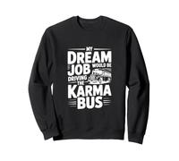Mon Travail de rêve conduirait Le Bus Karma Sweatshirt