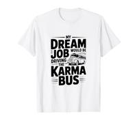 Mon Travail de rêve conduirait Le Bus Karma T-Shirt Graphique avec Valeur