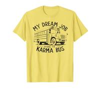 Mon travail de rêve est de conduire le bus Karma FUNNY T-Shirt