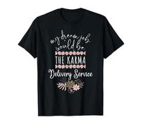 Mon Travail de rêve Serait Le Service de Livraison de Karma T-Shirt