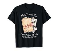 Mon Travail est Top Secret Humour Nouvel Emploi collègue T-Shirt