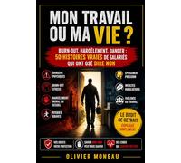 MON TRAVAIL OU MA VIE ?: Burn-out, harcèlement, danger : 50 histoires vraies de salariés qui ont osé dire non en utilisant leur droit de retrait