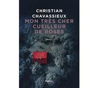 Mon très cher cueilleur de roses Christian Chavassieux (Auteur)