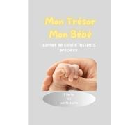 Mon Trésor Mon Bébé: Carnet de suivi d'instants précieux