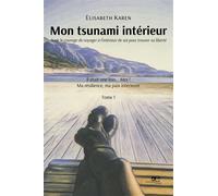 Mon tsunami intérieur Avoir le courage de voyager à l'intérieur de soi pour trouver sa liberté - Elisabeth Karen - Europa Edizioni - broché - Autobiographie