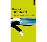 Mon valet et moi. Roman cocasse - Hervé Guibert - Points - Poche - Roman