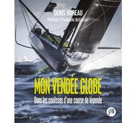 Mon Vendée Globe - Dans les coulisses d'une course de légend Dans les coulisses d'une course de légende - Denis Horeau - Les Peregrines Eds - broché - Monographie