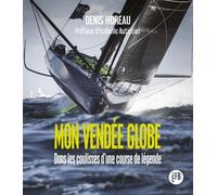 Mon Vendée Globe - Dans Les Coulisses D'une Course De Légende