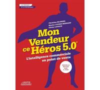 Mon Vendeur Ce Héros 5.0 - L'intelligence Commerciale En Point De Vente