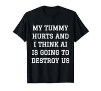 Mon Ventre Fait Mal et Je Pense Que l'IA va Nous détruire Meme T-Shirt