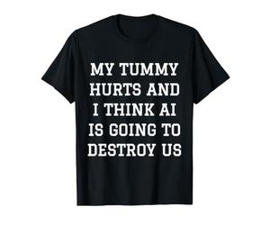 Mon Ventre Fait Mal et Je Pense Que l'IA va Nous détruire Meme T-Shirt
