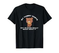 mon ventre fait mal mais je suis vraiment courageux à ce sujet T-Shirt