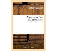 Édouard Drumont – Mon vieux Paris – Éd. 1893-1897