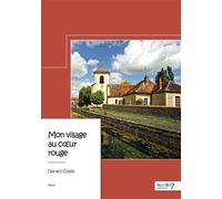 Mon village au coeur rouge - Gérard Coste - Nombre 7 - relié - Récit