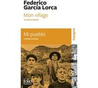 Mon village et autres textes/Mi pueblo y otros escritos Federico García Lorca (Auteur), Gabriel Iaculli (Préface), André Belamich (Traduction)